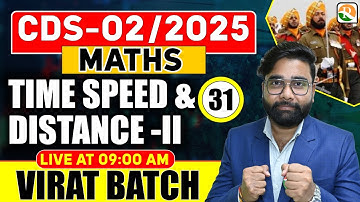 VIRAT Batch / Time, Speed & Distance # 02 / Maths for CDS 2025 / Maths Classes for CDS / CDS Math