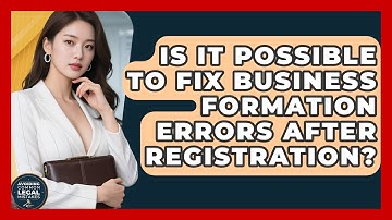 Is It Possible to Fix Business Formation Errors After Registration?