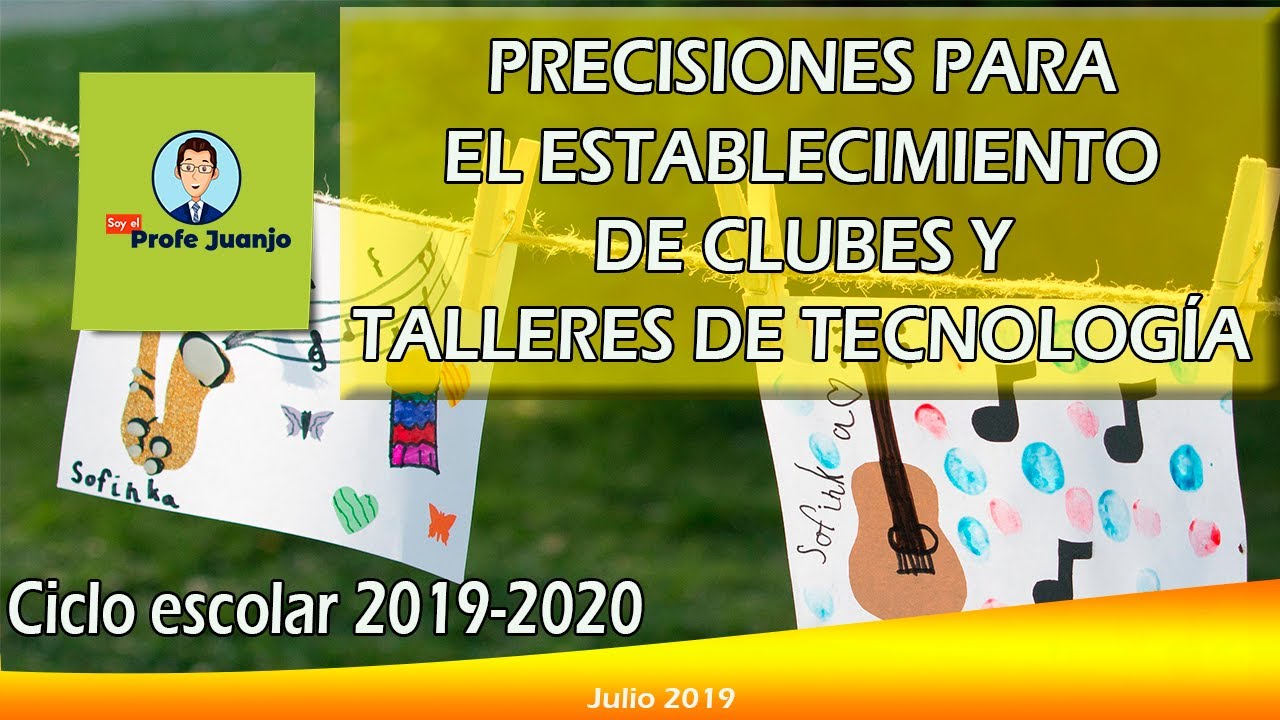PRECISIONES PARA EL ESTABLECIMIENTO DE CLUBES Y TALLERES DE TECNOLOGÍA. CICLO 2019-2020.