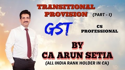 TRANSITIONAL PROVISION PART 1 IN GST FOR CS PROFESSIONAL DEC 2017