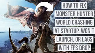 How to Fix Monster Hunter world Crashing at Startup, Won't launch, Or lag with FPS drop