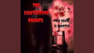 This House Is Haunted - The Cowtipping Dwarfs