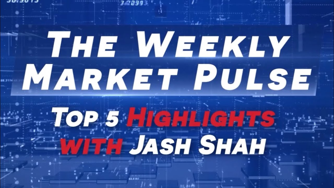 The Weekly Market Pulse: Top 5 Highlights With Jash Shah