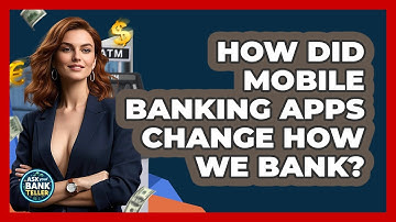 How Did Mobile Banking Apps Change How We Bank? - Ask Your Bank Teller