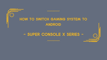 How to switch gaming system to Android - Super Console Series