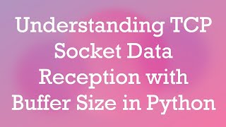 Understanding TCP Socket Data Reception with Buffer Size in Python