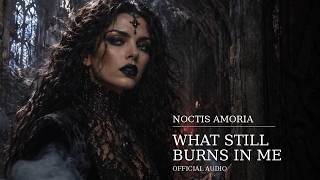Noctis Amoria - What Still Burns in Me (Official Audio)