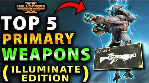 Helldivers 2 - Top 5 BEST Primary Weapons to CRUSH the Illuminate Invasion! Best Illuminate Loadout!