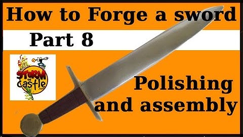 Forge a Sword Part 8 - Polishing and assembly