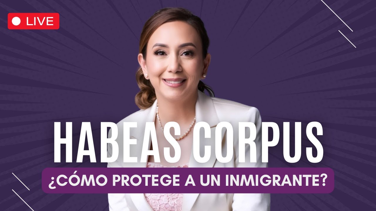🤔 ¿Qué es Habeas Corpus? y ¿Cómo protege el Habeas Corpus a un inmigrante? - Inmigrando con Kathia