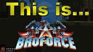 This is... Broforce