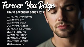 Download lagu Forever You Reign | Faith & Healing Worship Songs2025 | Powerful Songs to Lift Your Spirit