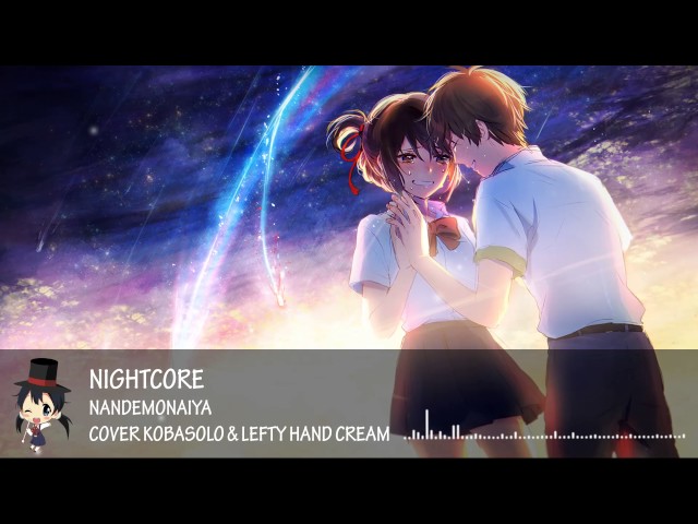 Nightcore - Nandemonaiya [RADWIMPS // Kobasolo & Lefty Hand Cream Cover]