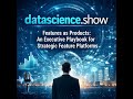 Features as Products: An Executive Playbook for Strategic Feature Platforms