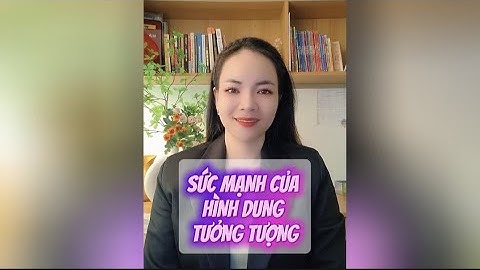 SỨC MẠNH CỦA HÌNH DUNG TƯỞNG TƯỢNG