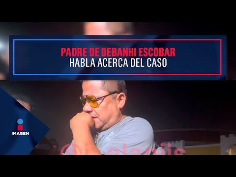 Padre de Debanhi Escobar habla acerca del caso: | De Pisa y Corre