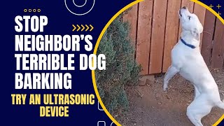 Stop Neighbor's Terrible Dog Barking [Get an Ultrasonic Dog Barking Repellent]