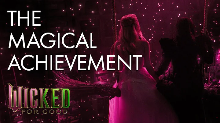 Wicked: For Good | The Magical Achievement