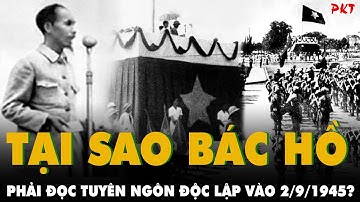 Tại sao Bác Hồ phải đọc tuyên ngôn độc lập vào 2/9/1945? và những GIÂY PHÚT CUỐI CÙNG của Người |PKT