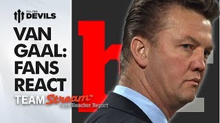 Do United Fans Want Van Gaal? | Fans React with Bleacher Report - Team Stream