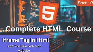 How to Embed a YouTube Video in HTML (Easy Tutorial) | Part - 9 | HTML Complete Course