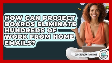 How Can Project Boards Eliminate Hundreds Of Work From Home Emails? - Guide To Work From Home