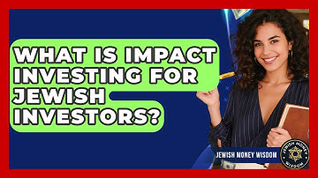 What Is Impact Investing For Jewish Investors? - Jewish Money Wisdom