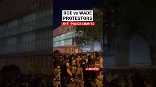 Roe vs Wade Protestors Anti-Police Chants in Washington DC | Supreme Court Reactions