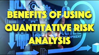 61- Benefits of Using Quantitative Risk Analysis