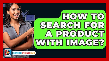 How To Search For A Product With Image? - SearchEnginesHub.com