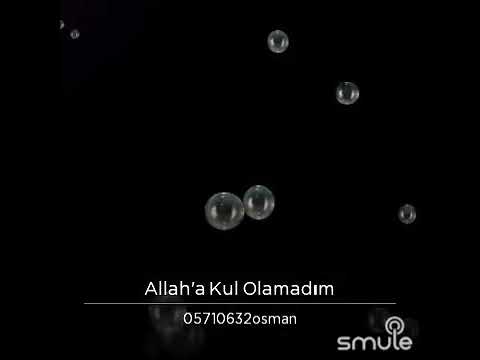 OSMAN BAŞÜNAL kul olamadım