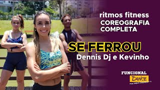 Se Ferrou, Dennis Dj e Kevinho | Coreografia Ritmos Fitness - Funcional Dance