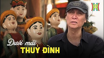 Dưới mái thuỷ đình: Sức sống mãnh liệt của múa rối nước Đào Thục | Phim tài liệu