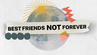 Best Friends Not Forever | Full Documentary