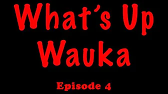 What's Up Wauka Ep 4