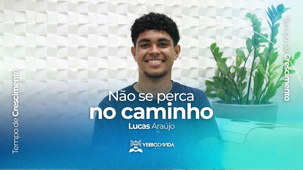 NÃO SE PERCA NO CAMINHO | TEMPO DE CRESCIMENTO | LUCAS ARAÚJO | EP. 18