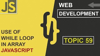 WEB DEVELOPMENT | WHILE LOOP IN ARRAY | CLASS 59 | JAVASCRIPT | SHAN DEVELOPERS