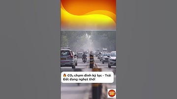 🔥 CO₂ chạm đỉnh kỷ lục – Trái Đất đang nghẹt thở!