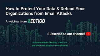 How to Protect Your Data & Defend Your Organizations from Email Attacks | A Webinar from Sectigo