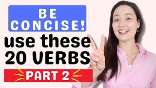 PART ll: Use these 20 VERBS to be more CONCISE in English! It