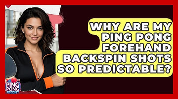 Why Are My Ping Pong Forehand Backspin Shots So Predictable? - Ping Pong Prodigy