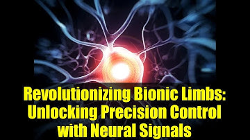 Revolutionizing Bionic Limbs: Unlocking Precision Control with Neural Signals