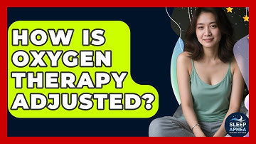 How Is Oxygen Therapy Adjusted? - Sleep Apnea Support Network
