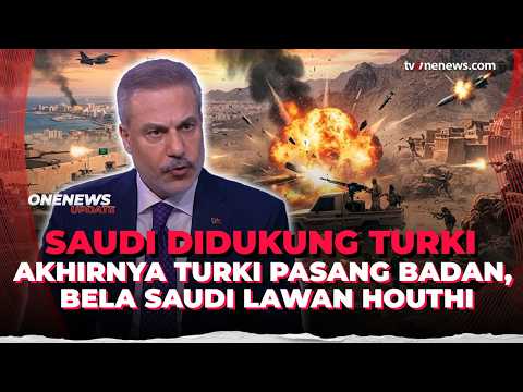 Turki Pasang Badan! Beri Dukungan Penuh Saudi Lawan Houthi | OneNews Update