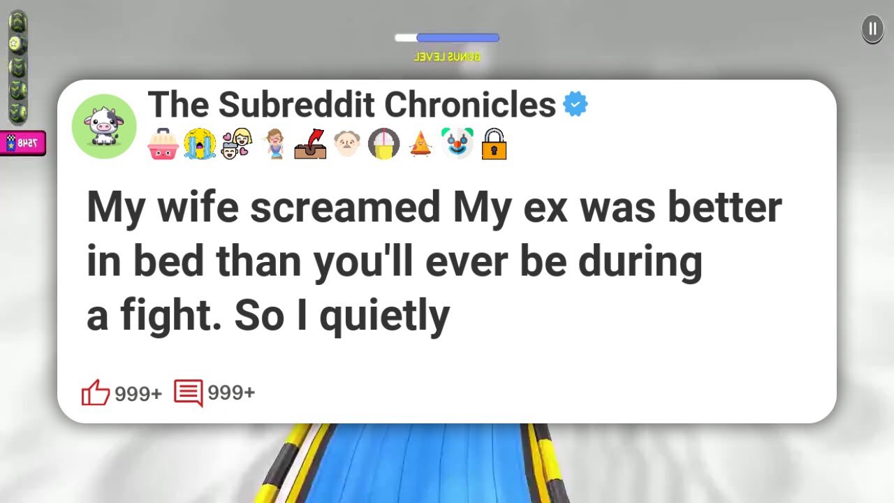 My wife screamed My ex was better in bed than you'll ever be during a fight. So I quietly #reddit 