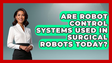 Are Robot Control Systems Used in Surgical Robots Today? - Test