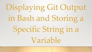 Displaying Git Output in Bash and Storing a Specific String in a Variable