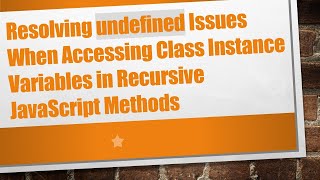 Resolving undefined Issues When Accessing Class Instance Variables in Recursive JavaScript Methods Net Worth