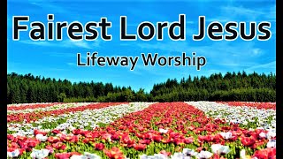 Fairest Lord Jesus - Lifeway Worship (LYRICS)