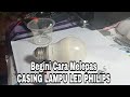 Cara mudah membuka CASING LAMPU LED PHILIPs